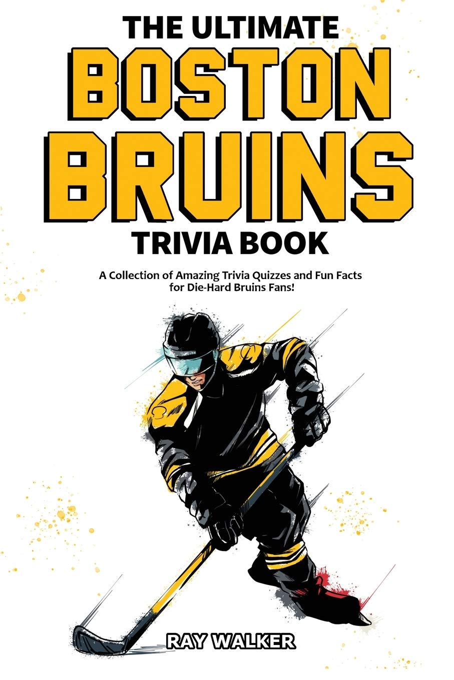 The Ultimate Boston Bruins Trivia Book: A Collection of Amazing Trivia Quizzes and Fun Facts for Die-Hard Bruins Fans! - 4096