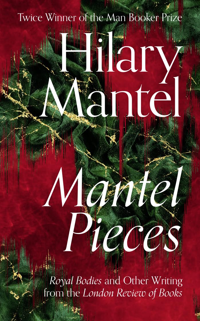 Mantel Pieces: The New Book from The Sunday Times Best Selling Author of the Wolf Hall Trilogy - 4771