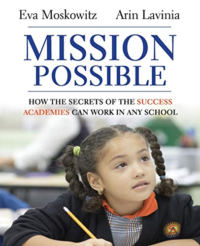 Mission Possible: How the Secrets of the Success Academies Can Work in Any School