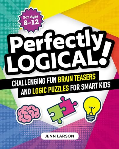 Perfectly Logical!: Challenging Fun Brain Teasers and Logic Puzzles for Smart Kids - 829