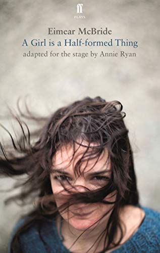 A Girl Is a Half-Formed Thing: Adapted for the Stage (Faber Drama) - 9949