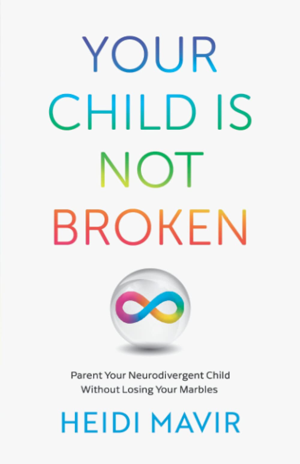 YOUR CHILD IS NOT BROKEN: Parent Your Neurodivergent Child Without Losing Your Marbles - 5417