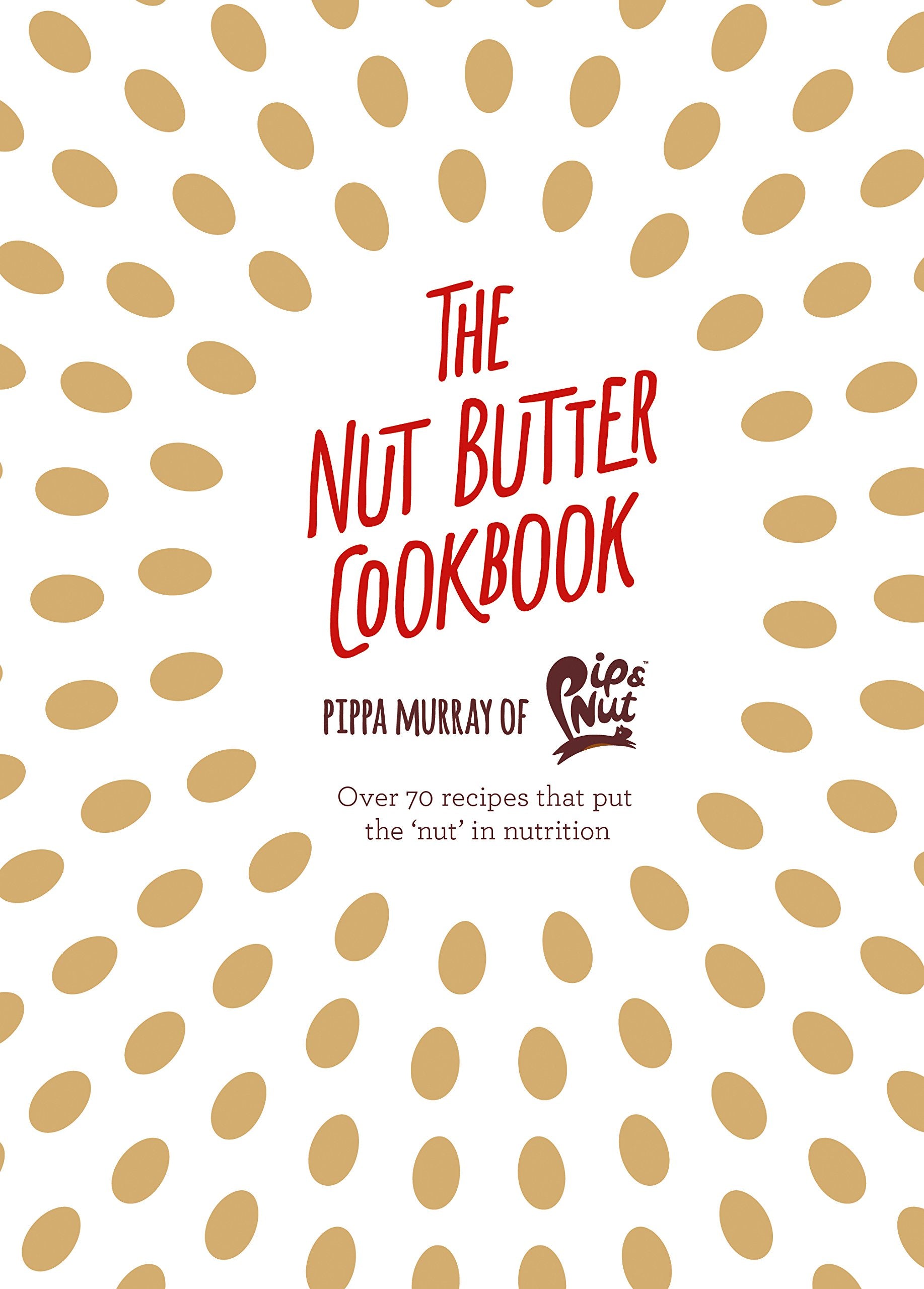 The Nut Butter Cookbook: Over 70 Recipes that Put the 'Nut' in Nutrition - 5967