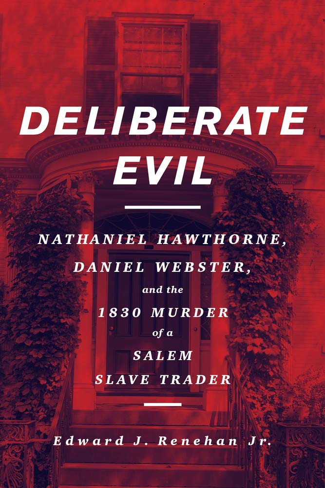 Deliberate Evil: Nathaniel Hawthorne, Daniel Webster, and the 1830 Murder of a Salem Slave Trader - 3934