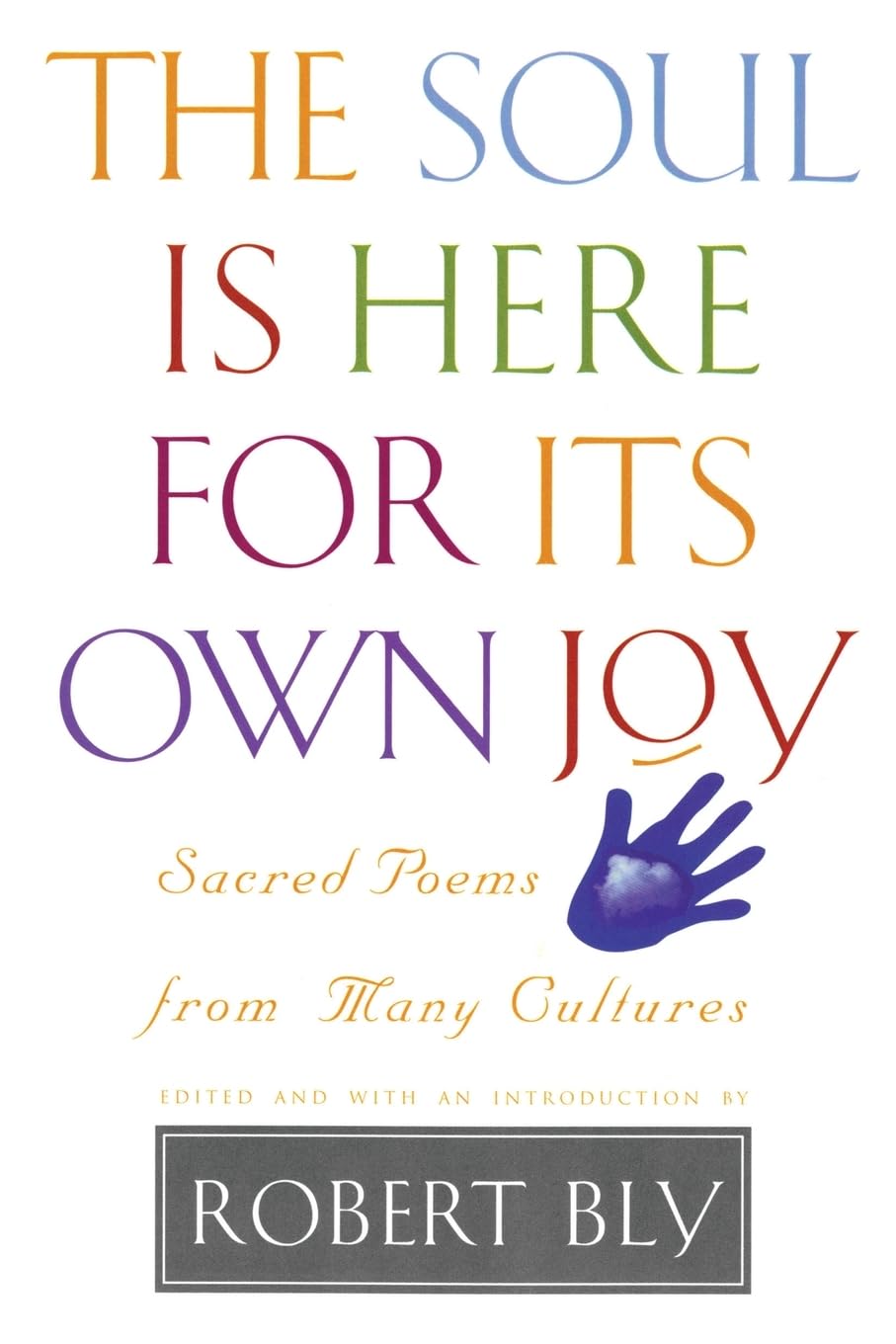 The Soul is Here for Its Own Joy: Sacred Poems from Many Cultures - 7843