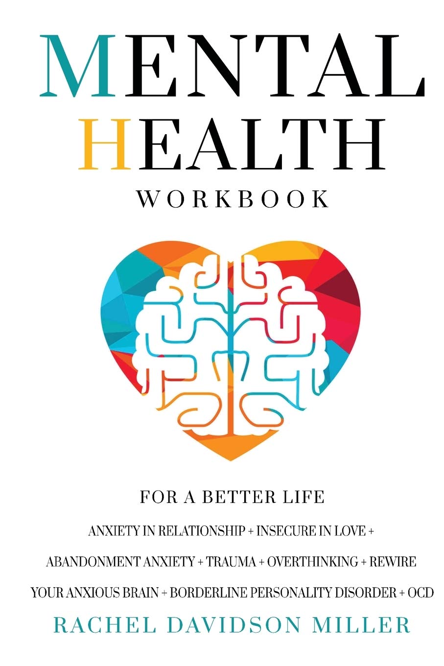 Mental Health Workbook: For a Better Life. Anxiety in Relationship + Insecure in Love + Abandonment Anxiety + Trauma + Overthinking + Rewire Your Anxious Brain + Borderline Personality Disorder + OCD - 440