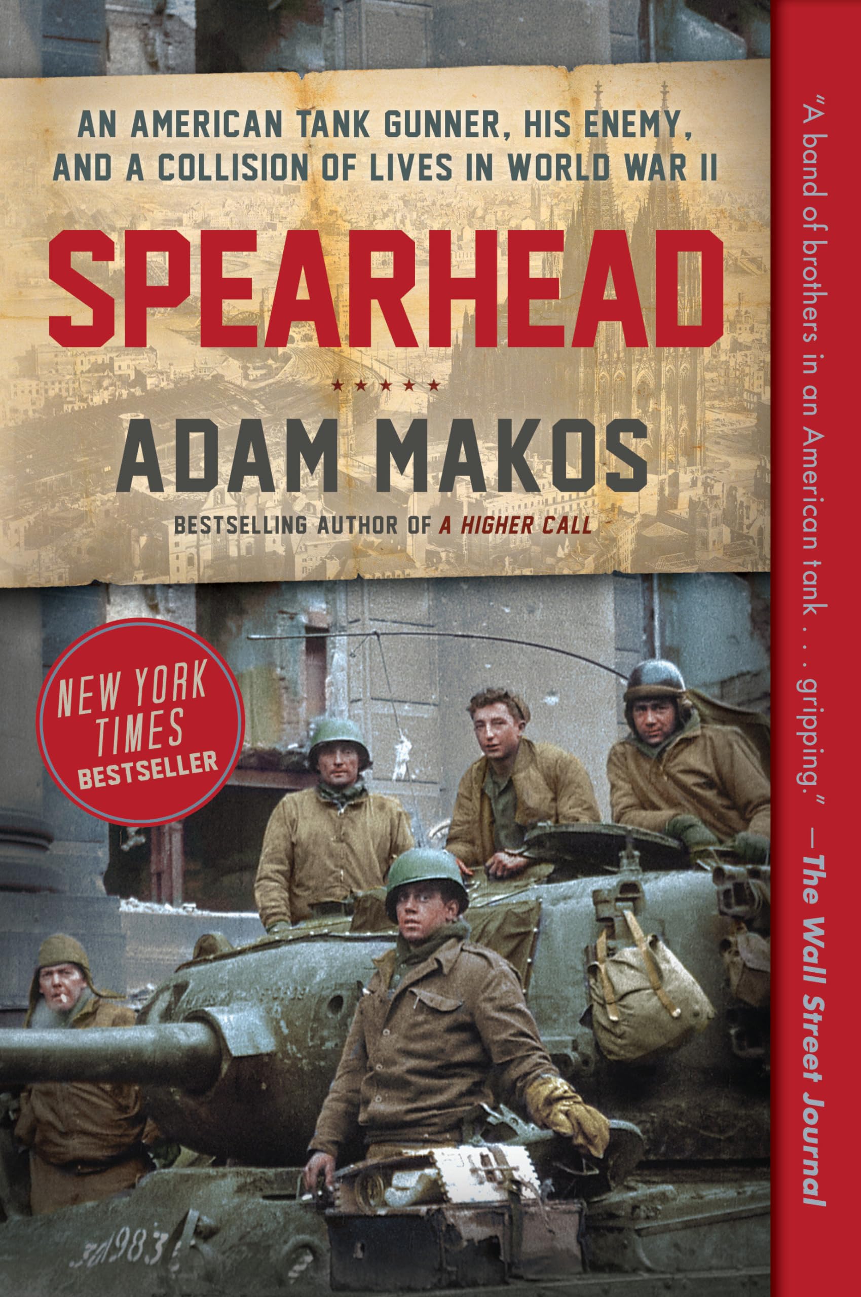 Spearhead: An American Tank Gunner, His Enemy, and a Collision of Lives in World War II - 7331