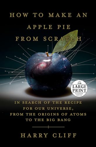 How to Make an Apple Pie from Scratch: In Search of the Recipe for Our Universe, from the Origins of Atoms to the Big Bang - 7764