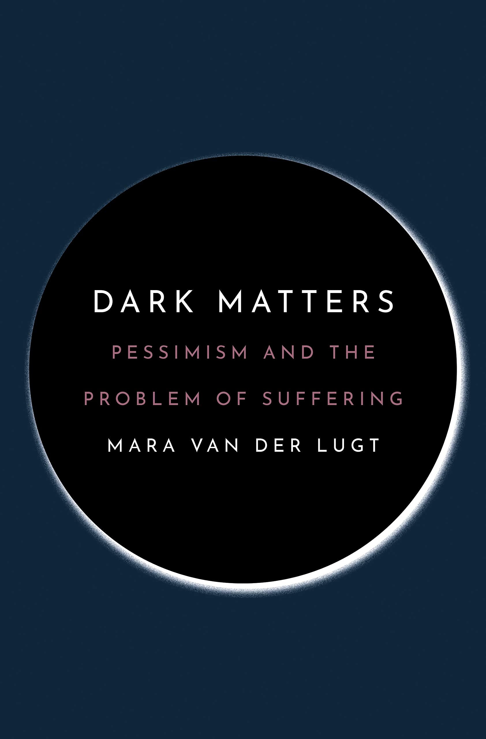 Dark Matters: Pessimism and the Problem of Suffering - 3896