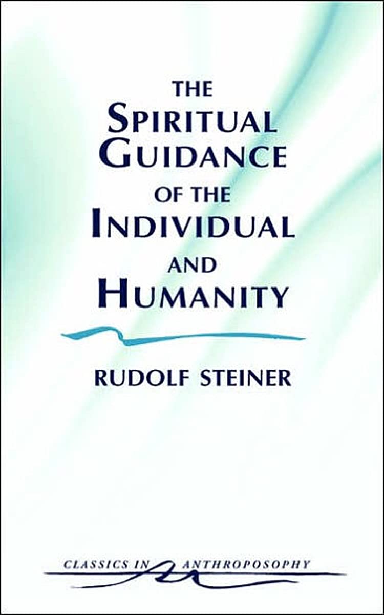 The Spiritual Guidance of the Individual and Humanity: Some Results of Spiritual-Scientific Research into Human History and Development (Classics in Anthroposophy) - 3747