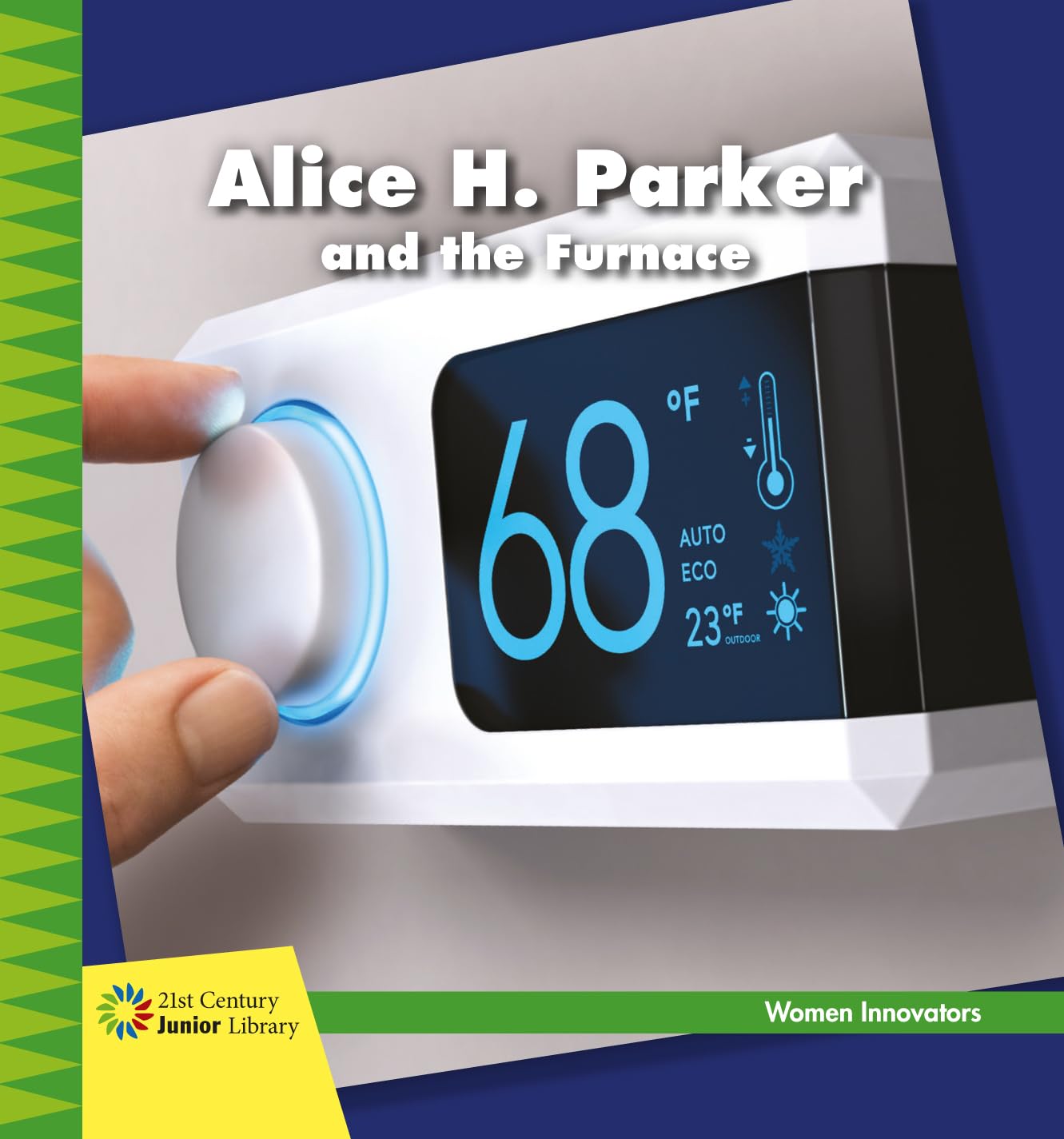 Alice H. Parker and the Furnace (21st Century Junior Library: Women Innovators) - 5042