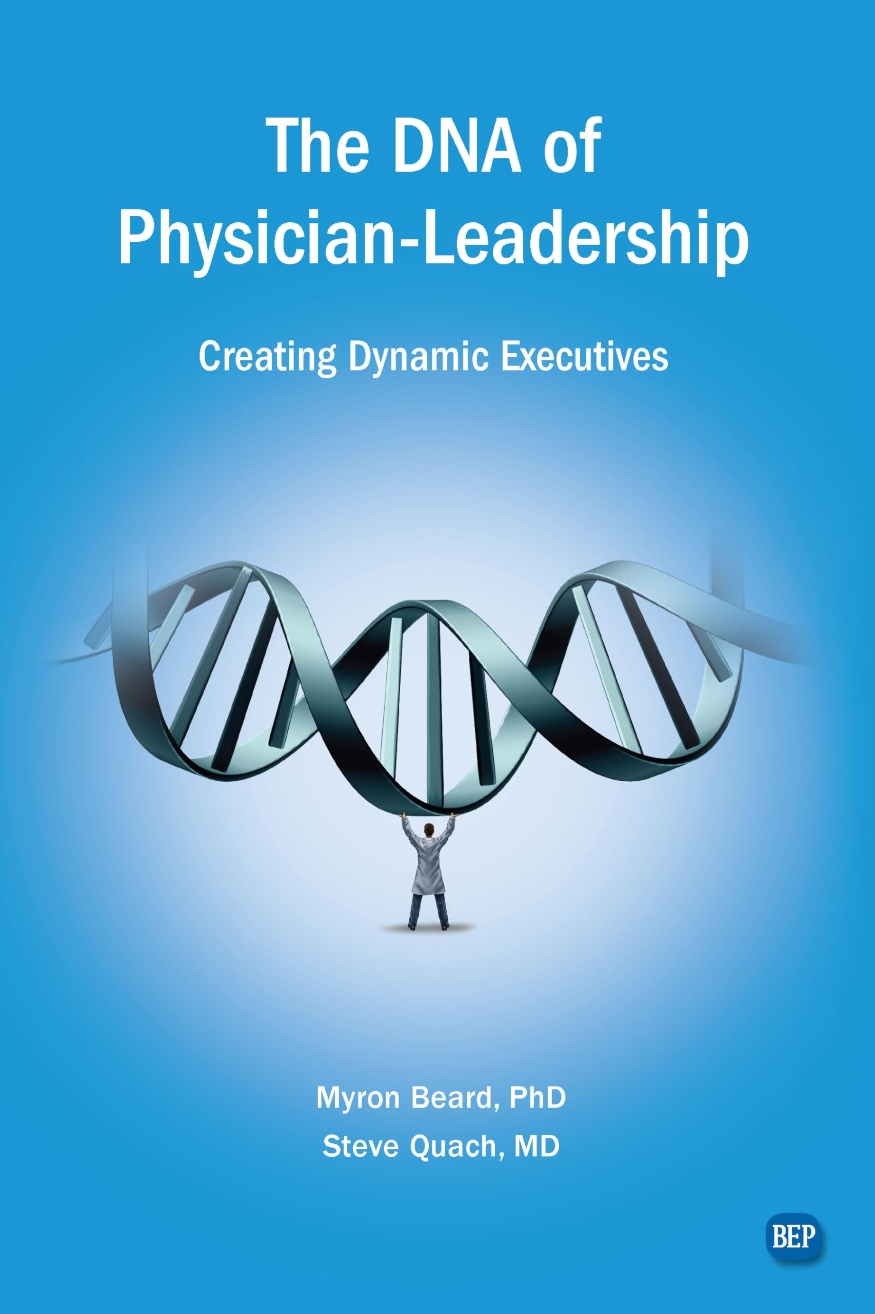 The DNA of Physician Leadership: Creating Dynamic Executives (Issn) - 6917