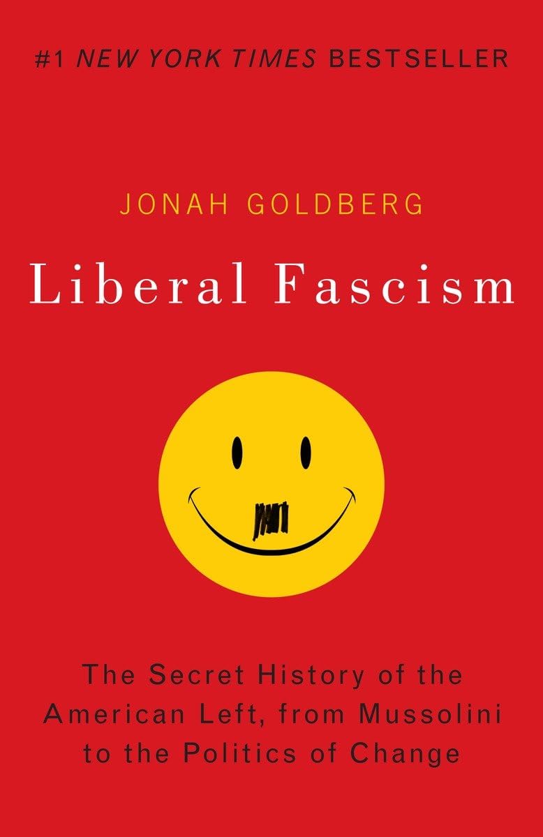 Liberal Fascism: The Secret History of the American Left, From Mussolini to the Politics of Change - 9452