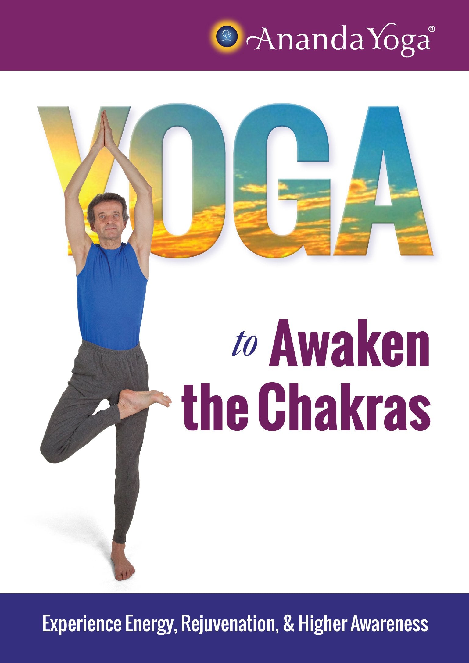 Yoga to Awaken the Chakras: Experience Energy, Rejuvenation and Higher Awareness