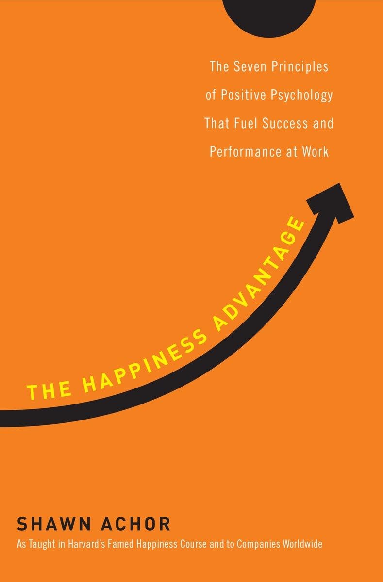 The Happiness Advantage: The Seven Principles of Positive Psychology That Fuel Success and Performance at Work - 6884