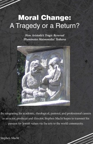 Moral Change: A Tragedy or A Return?: How Aristotle’s Tragic Reversal Illuminates Maimonides’ Teshuva - 7260