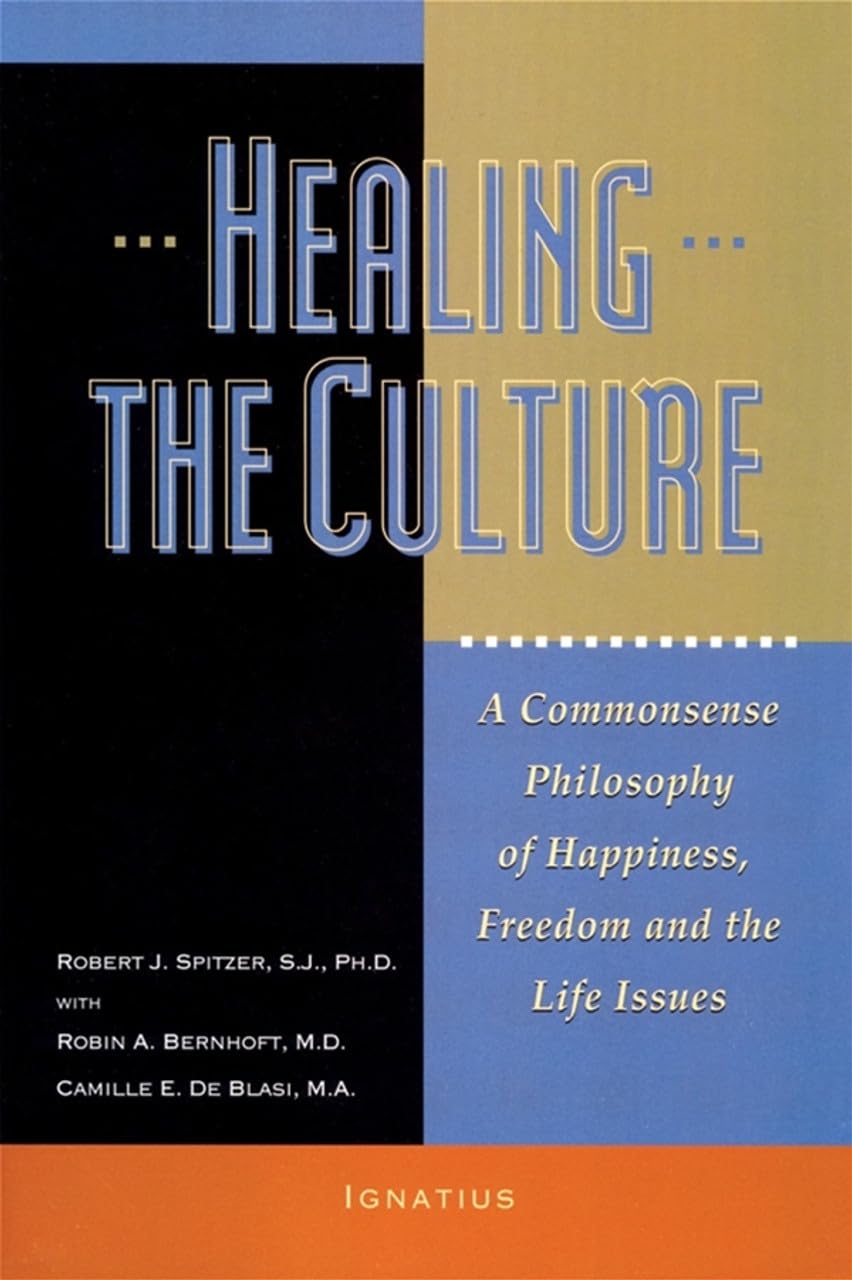 Healing the Culture: A Commonsense Philosophy of Happiness, Freedom, and the Life Issues - 1628