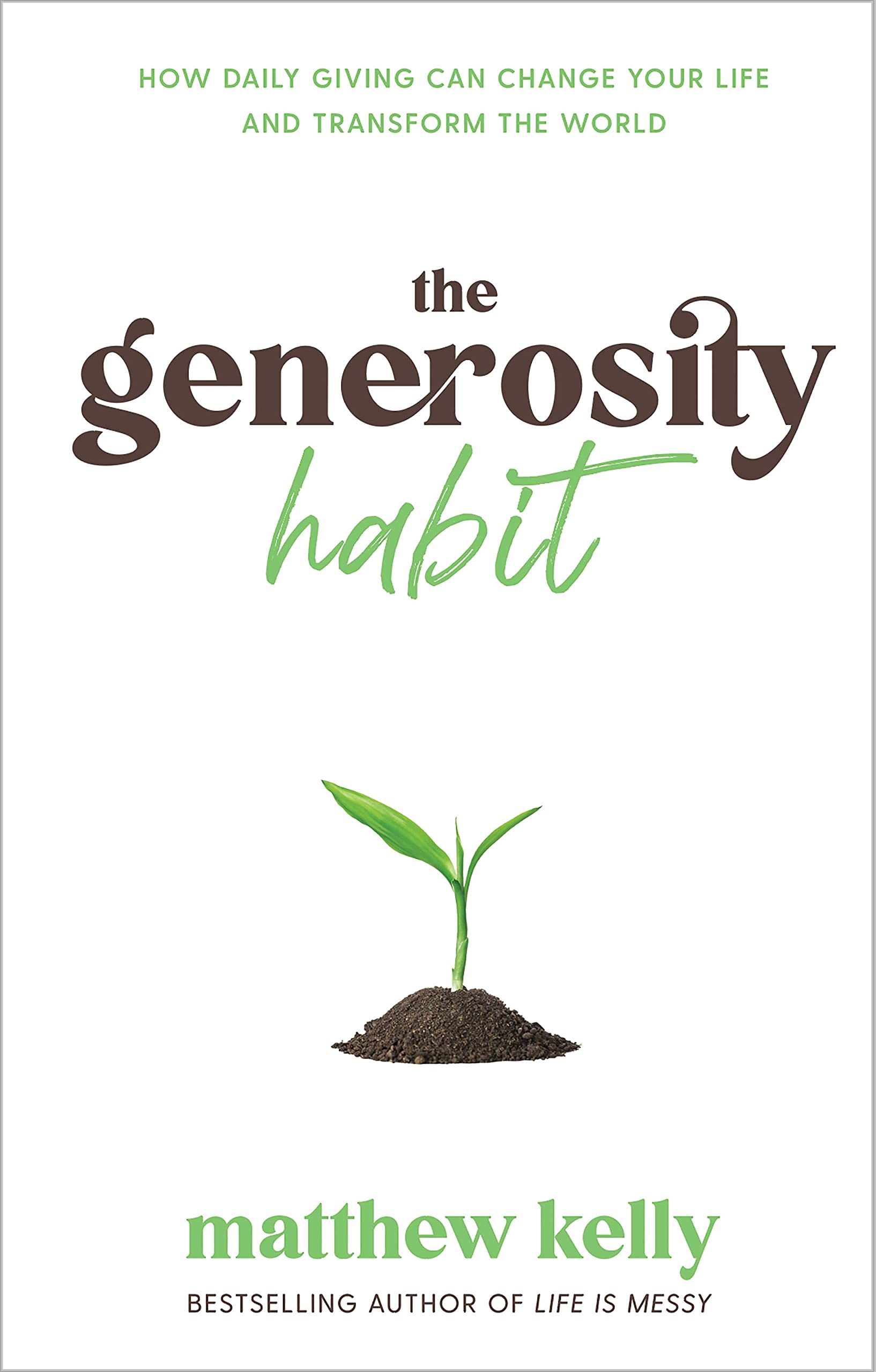 The Generosity Habit: How Daily Giving Can Change Your Life and Transform the World - 5465