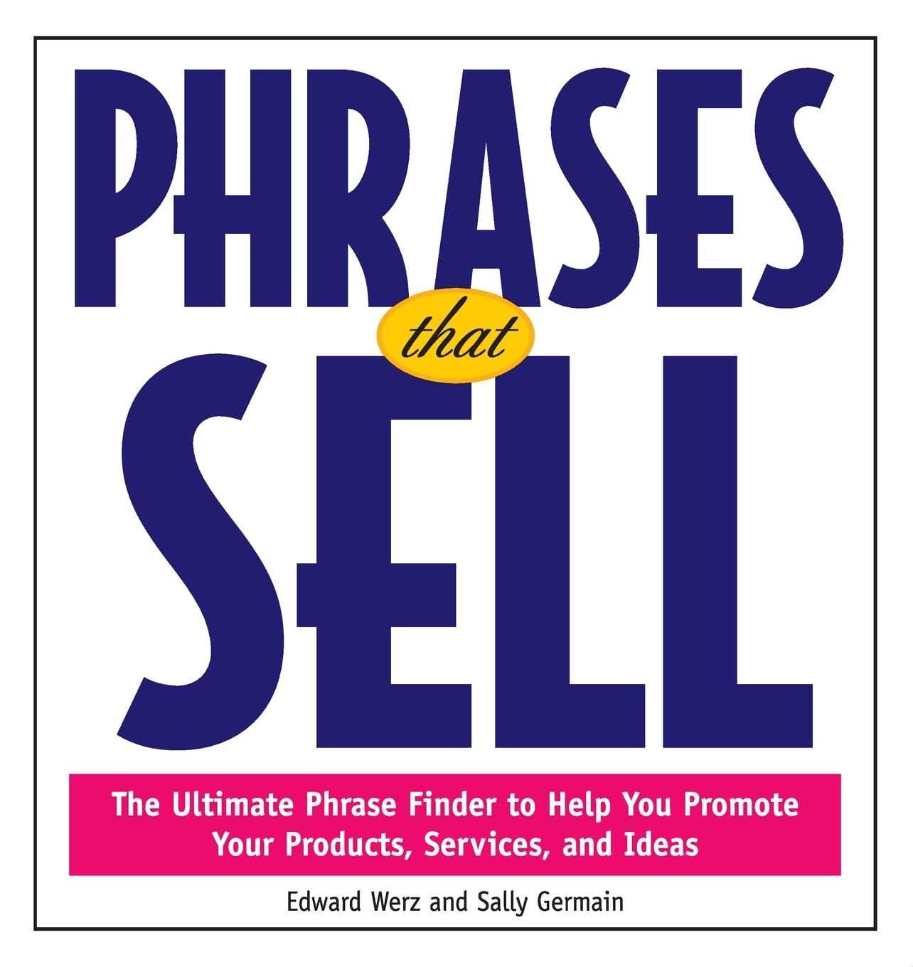 Phrases That Sell : The Ultimate Phrase Finder to Help You Promote Your Products, Services, and Ideas - 2069