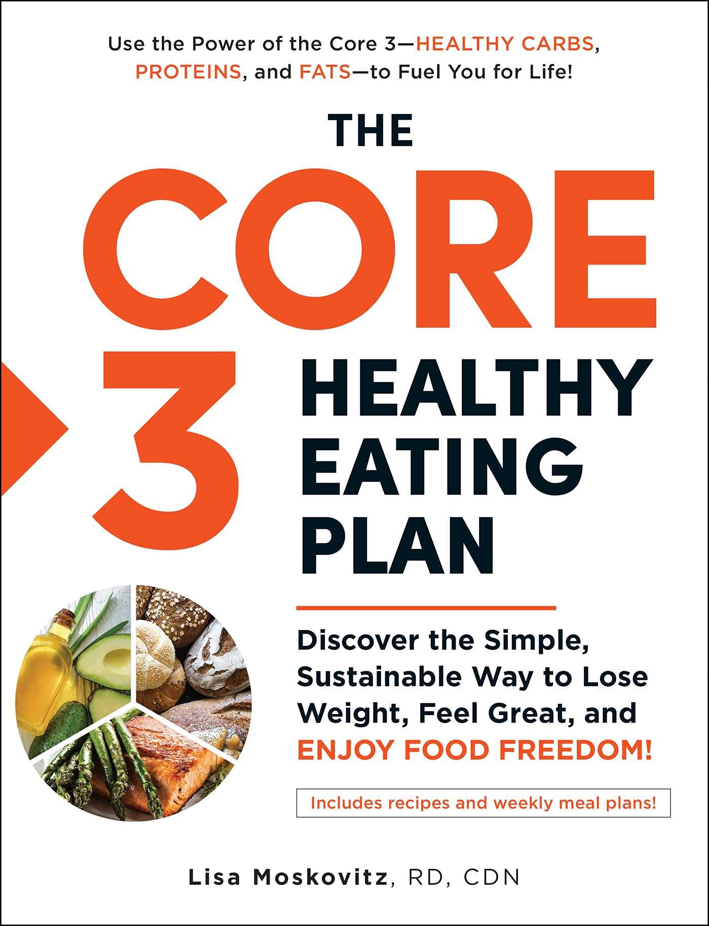 The Core 3 Healthy Eating Plan: Discover the Simple, Sustainable Way to Lose Weight, Feel Great, and Enjoy Food Freedom! - 1063