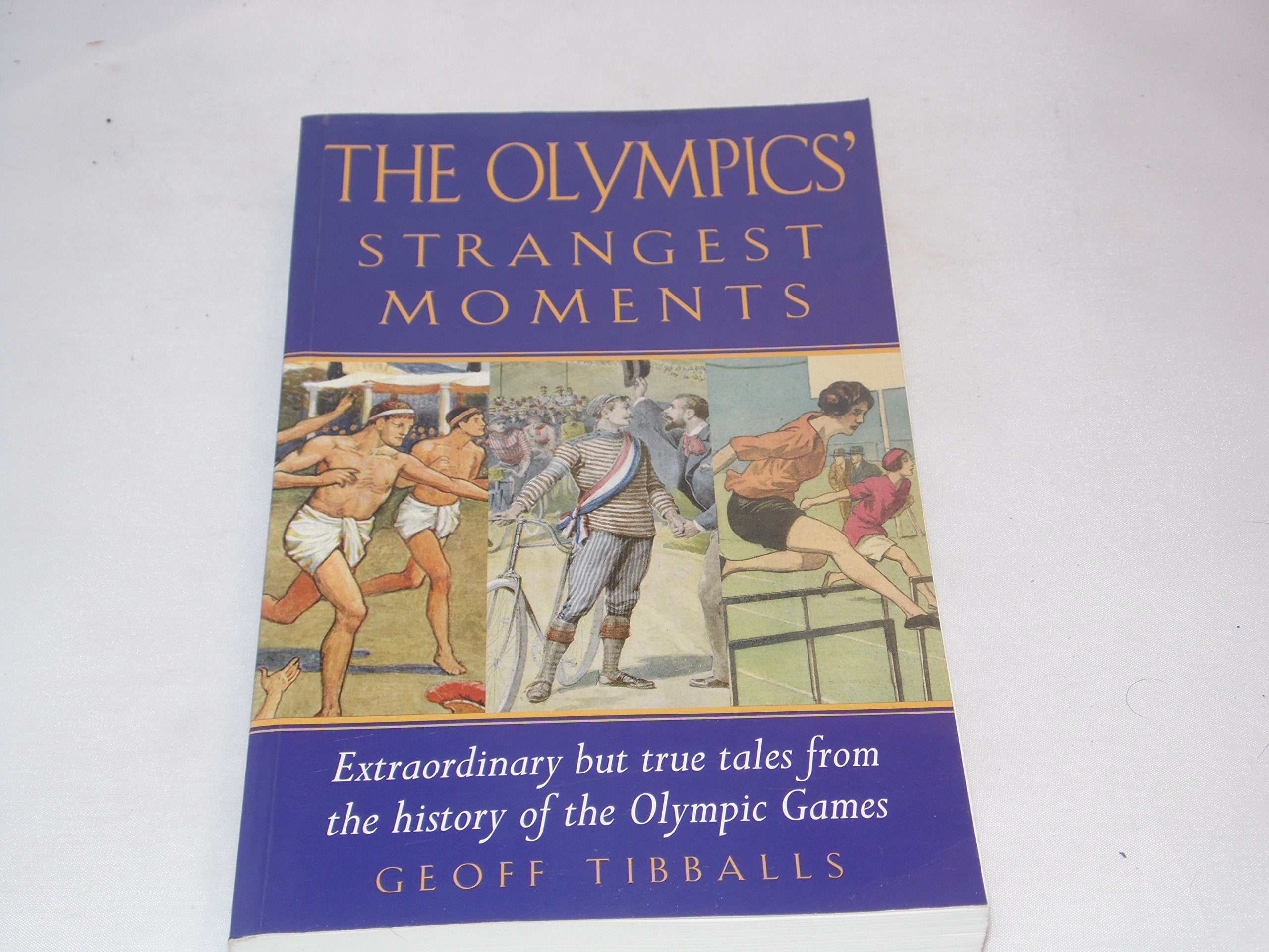 The Olympics' Strangest Moments: Extraordinary But True Tales from the History of the Olympic Games (Strangest series) - 7995