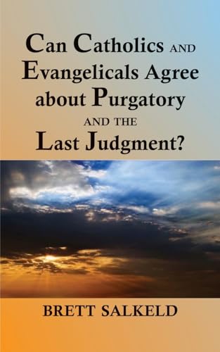 Can Catholics and Evangelicals Agree about Purgatory and the Last Judgment? - 5138