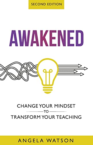 Awakened: Change Your Mindset to Transform Your Teaching (Second Edition)
