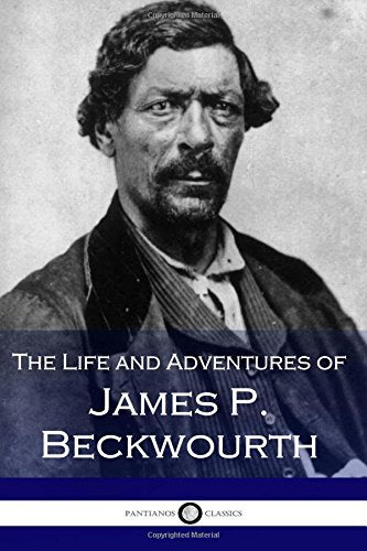 The Life and Adventures of James P. Beckwourth: Mountaineer, Scout, and Pioneer, and Chief of the Crow Nation of Indians - 8189