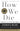 How We Die: Reflections on Life's Final Chapter, New Edition (National Book Award Winner) - 2830