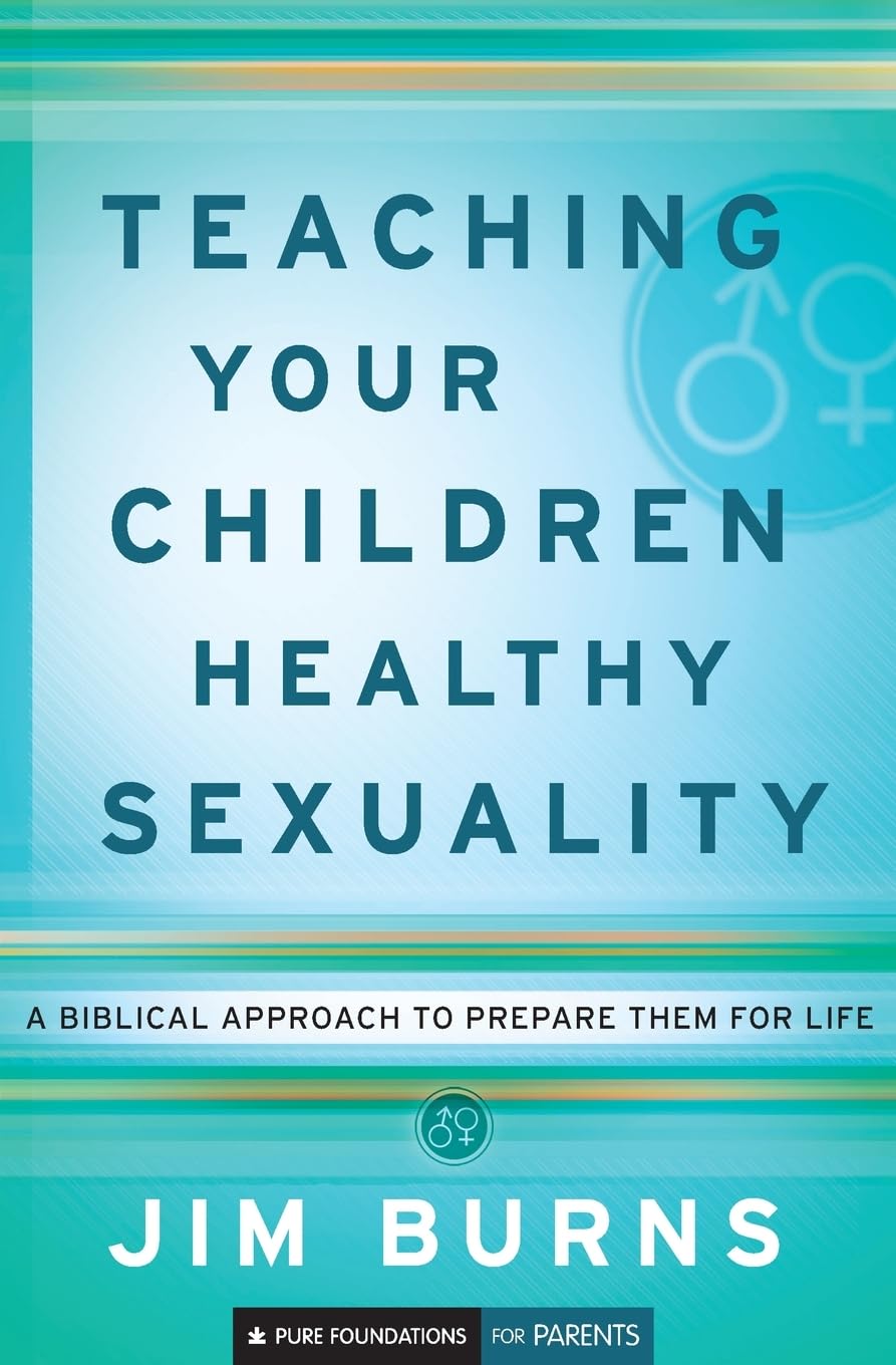 Teaching Your Children Healthy Sexuality: A Biblical Approach to Prepare Them for Life (Pure Foundations) - 2663