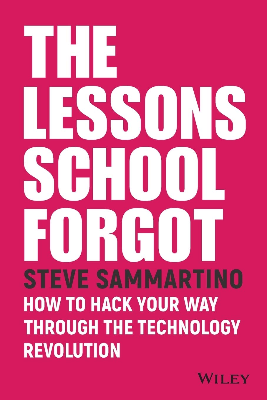 The Lessons School Forgot: How to Hack Your Way Through the Technology Revolution - 5839