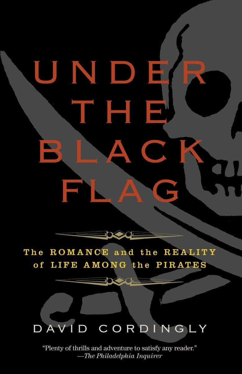 Under the Black Flag: The Romance and the Reality of Life Among the Pirates - 1750