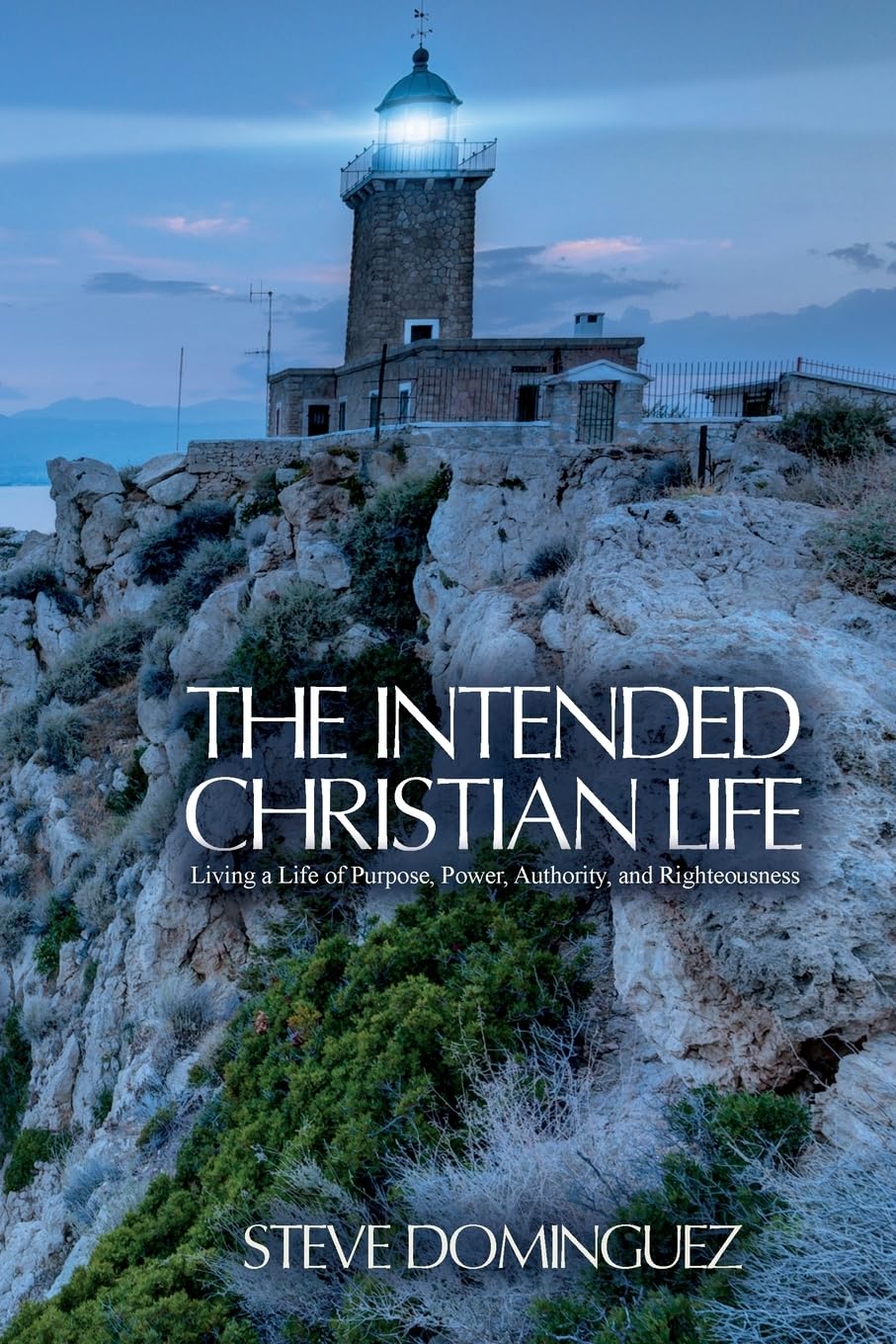 The Intended Christian Life: Living a Life of Purpose, Power, Authority, and Righteousness - 7007