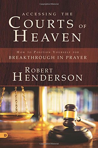 Accessing the Courts of Heaven (Large Print Edition): How to Position Yourself for Breakthrough in Prayer - 1598