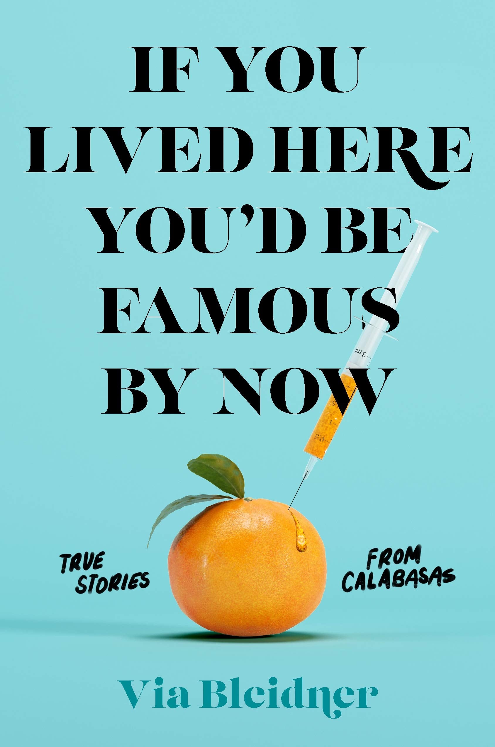 If You Lived Here You'd Be Famous by Now: True Stories from Calabasas - 8300