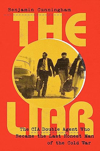 The Liar: How a Double Agent in the CIA Became the Cold War's Last Honest Man - 3012