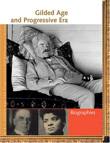 Gilded Age and Progressive Era Reference Library: Biographies - 8555