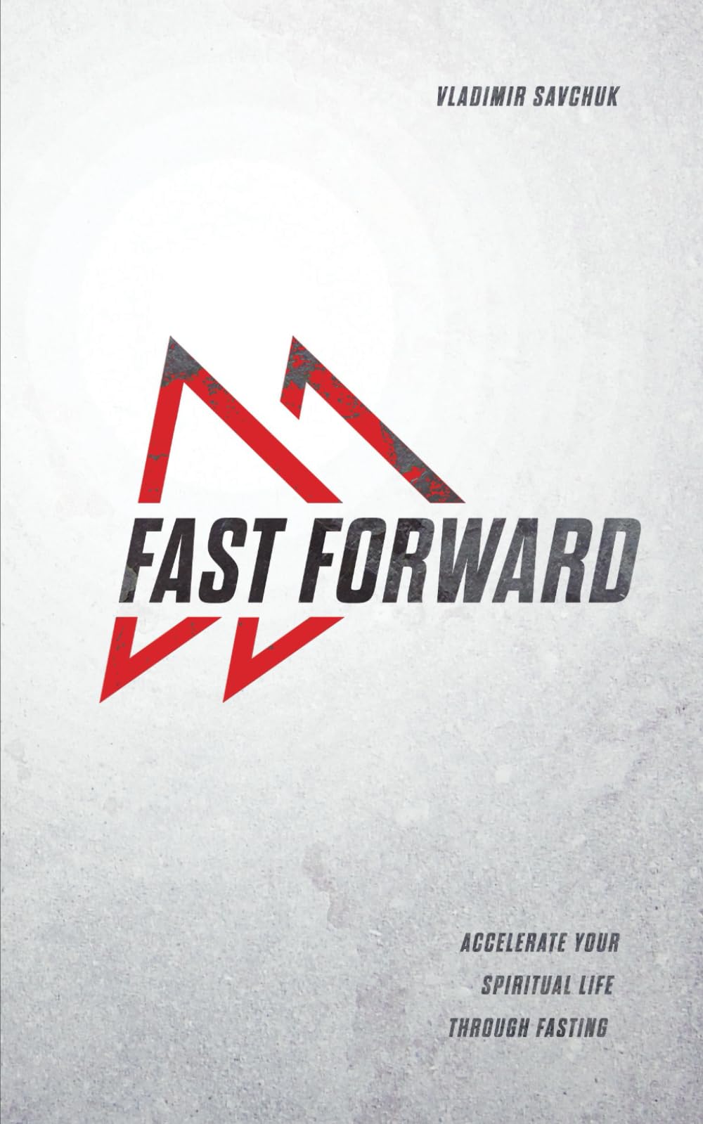 Fast Forward: Accelerate your spiritual life through fasting - 6446