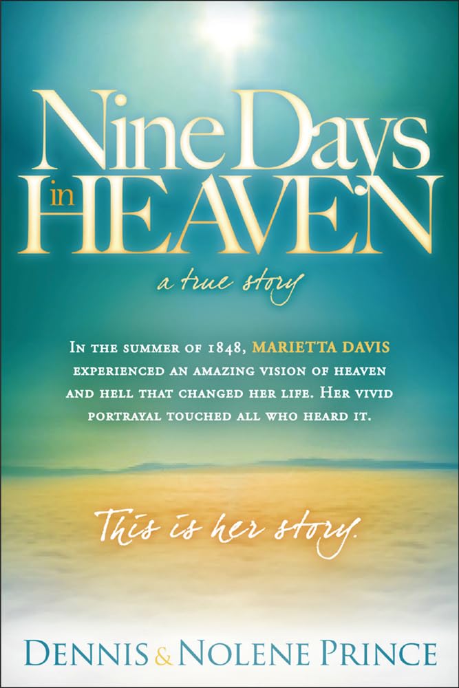 Nine Days in Heaven, A True Story: In the Summer of 1848, Marietta Davis Experienced an Amazing Vision of Heaven and Hell that Changed Her Life. Her ... Touched All who Heard It. This Is Her Story. - 3237