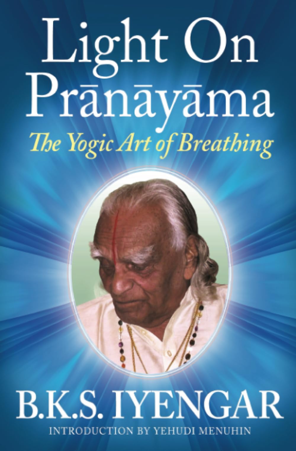 Light on Prãnãyãma: The Yogic Art of Breathing