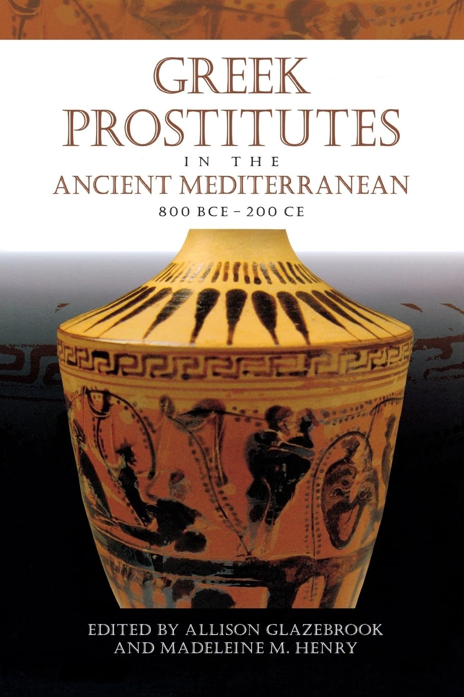 Greek Prostitutes in the Ancient Mediterranean, 800 BCE–200 CE (Wisconsin Studies in Classics) - 5316