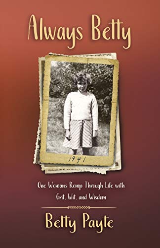 Always Betty: One Woman’s Romp Through Life with Grit, Wit, and Wisdom - 587