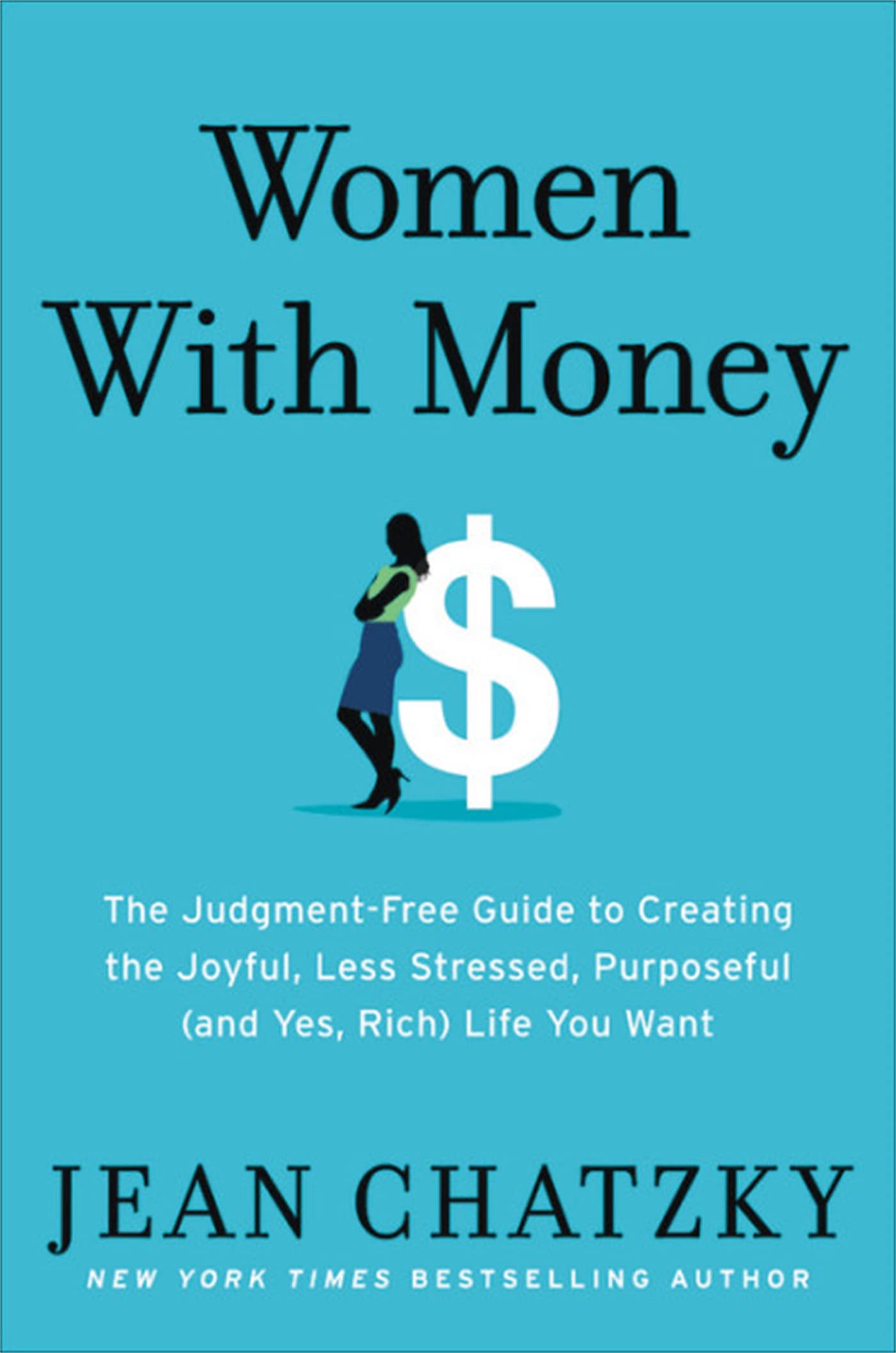 Women with Money: The Judgment-Free Guide to Creating the Joyful, Less Stressed, Purposeful (and, Yes, Rich) Life You Deserve - 9499