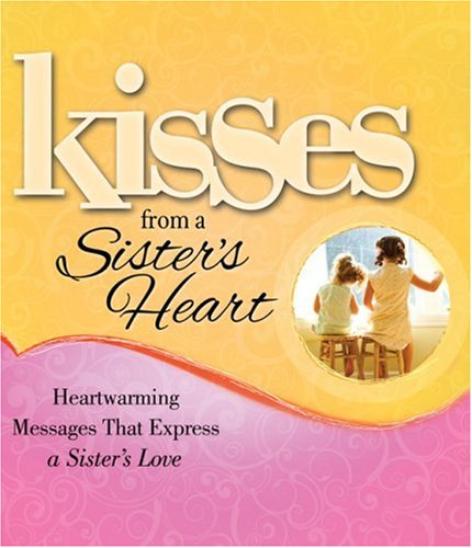 Kisses from a Sister's Heart: Heartwarming Messages that Express a Sister's Love - 9834