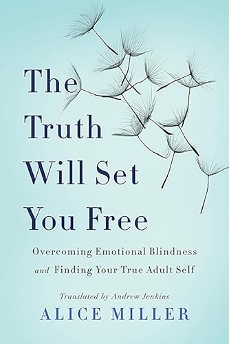 The Truth Will Set You Free: Overcoming Emotional Blindness and Finding Your True Adult Self - 1591