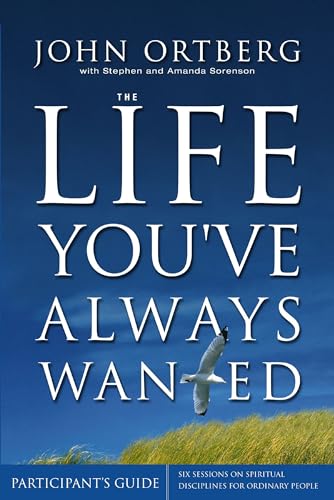 The Life You've Always Wanted Participant's Guide: Six Sessions on Spiritual Disciplines for Ordinary People (Groupware) - 2380