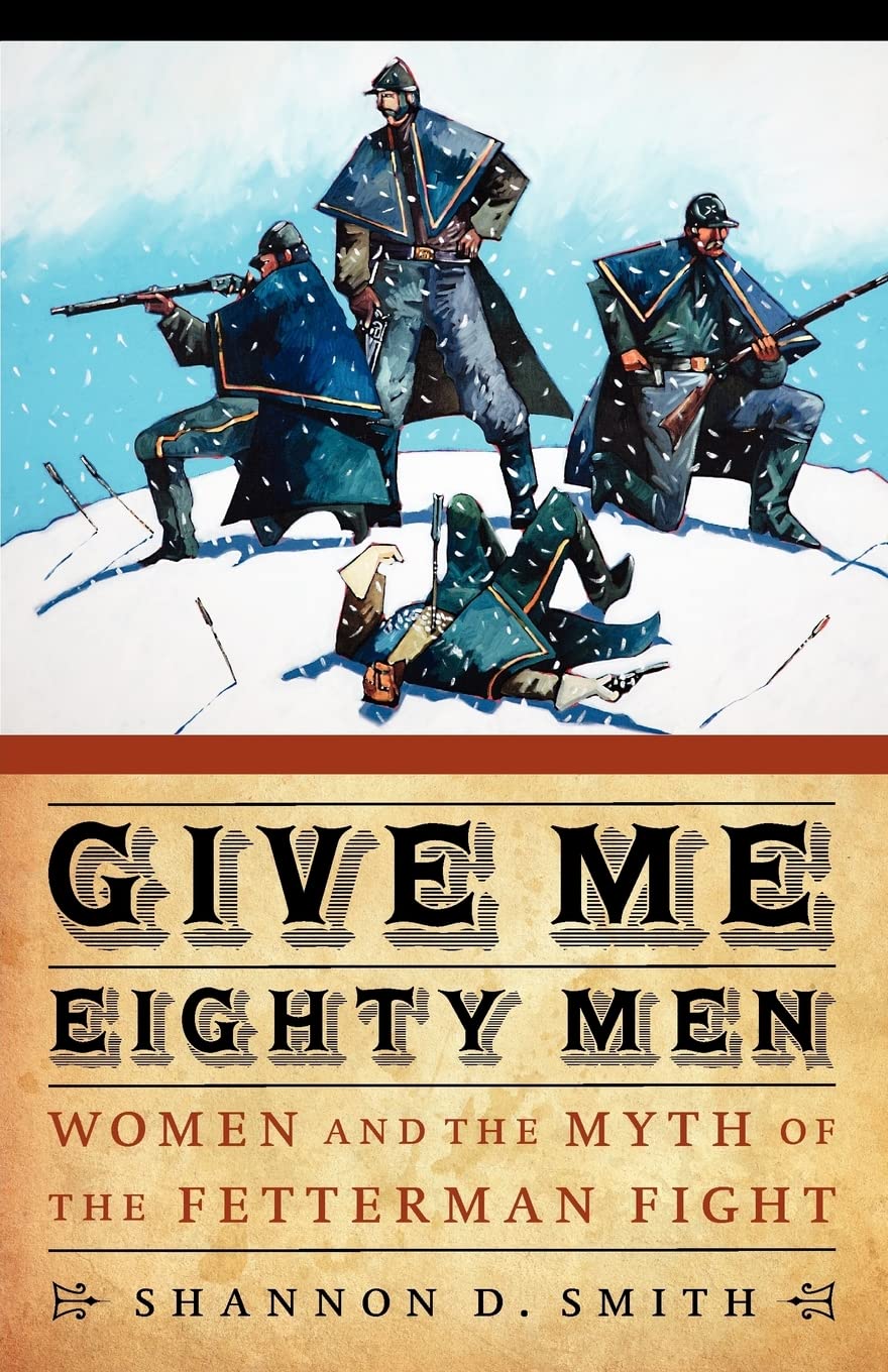 Give Me Eighty Men: Women and the Myth of the Fetterman Fight (Women in the West) - 389