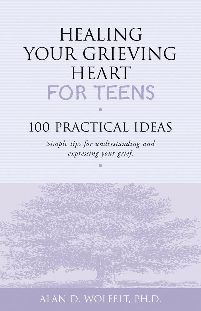 Healing Your Grieving Heart for Teens: 100 Practical Ideas (Healing Your Grieving Heart series) - 2344