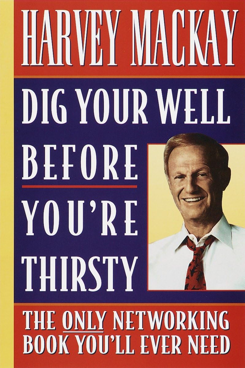 Dig Your Well Before You're Thirsty: The Only Networking Book You'll Ever Need - 6852