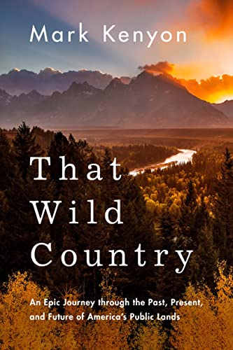 That Wild Country: An Epic Journey through the Past, Present, and Future of America's Public Lands - 4179